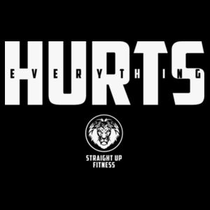 STRAIGHT UP FITNESS - EVERYTHING HURTS - UNISEX T-SHIRT - BLACK - $AUJTPX$ Design